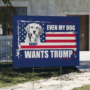 Even My Dog Wants Trump, Personalized Yard Sign, Trump Yard Sign, Custom Photo, Election 2024