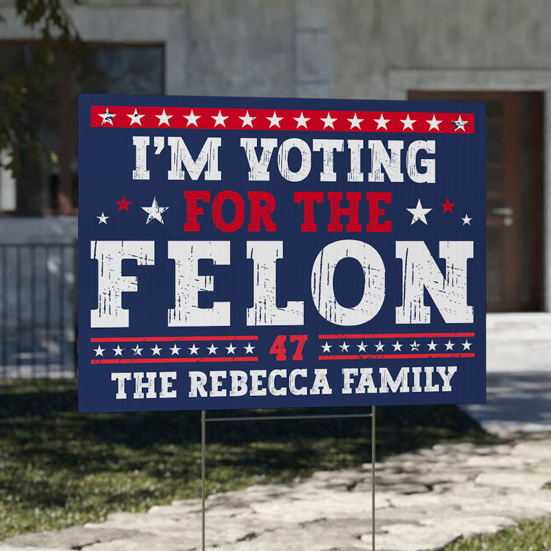 Voting For The Felon Trump, Personalized Yard Sign, Trump Sign, Election 2024