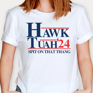 Hawk Tuah Spit On That Thang 2024, Election 2024 Shirt, Funny Trendy Shirt