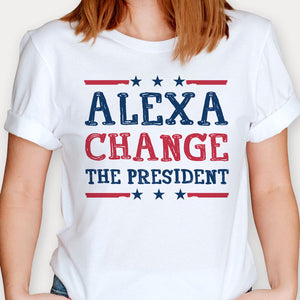 Alexa Change The President, Trump Shirt, Gift For Trump Supporters, Election 2024