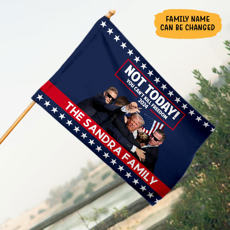 Not Today! You Can’t Kill Freedom 2024, Personalized House Flag, Trump Shooting, Trump Fight, Election 2024