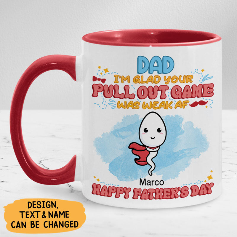 We're Glad Your Pull Out Game Weak, Personalized Funny Mug, Father's Day Gift