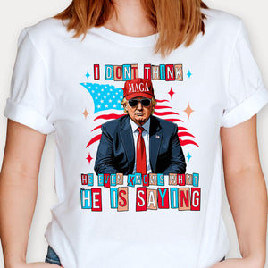 MAGA Trump Even Knows What He Is Saying, Trump Shirt, Gift For Trump Supporters, Election 2024