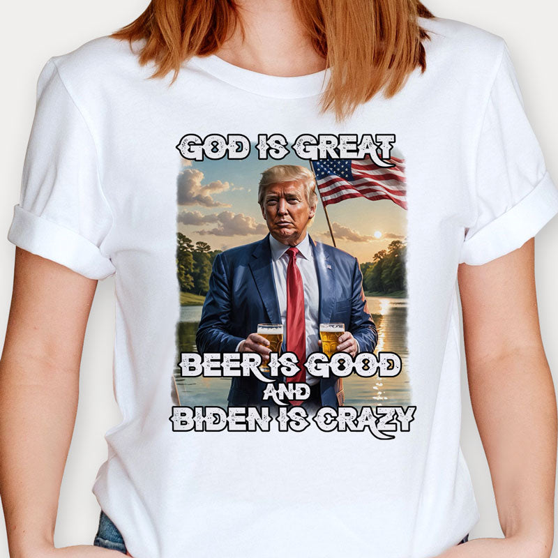 God Is Great, Beer Is Good And Biden Is Crazy, Trump Shirt, Gift For Trump Supporters, Election 2024