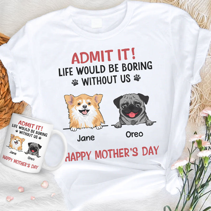 Gift Combo Life Would Be Boring Without Me, Personalized Shirt And Mug, Gifts For Dog Lovers, Birthday Gift
