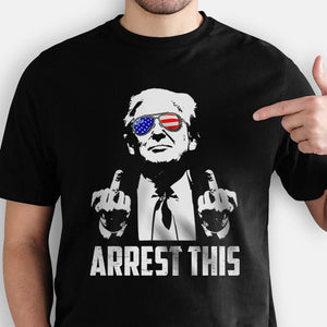 Arrest This, Trump Survived Shooter Shirt, Failed Assassination, Election 2024