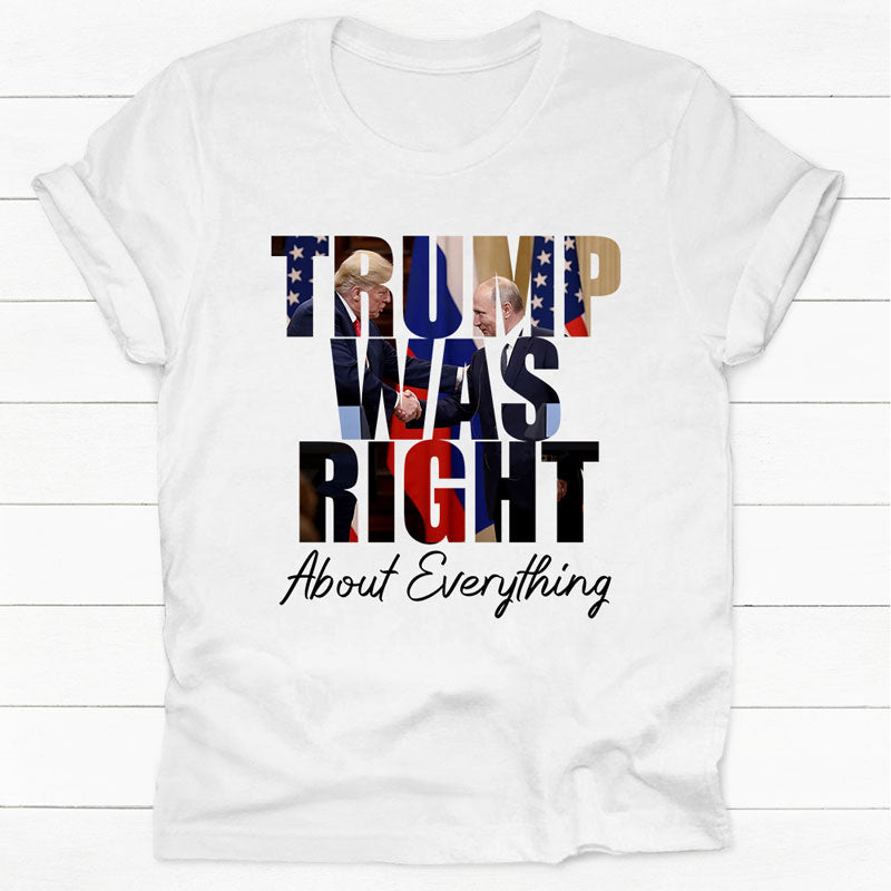Trump Was Right About Every Thing, Trump Homage Shirt, Gift For Trump Fans