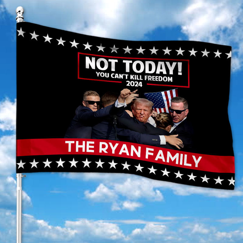 Not Today! You Can’t Kill Freedom 2024, Personalized House Flag, Trump Shooting, Trump Fight, Election 2024