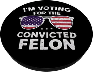 I'm Voting For The Convicted Felon Trump 2024 PopSockets Standard PopGrip, Election 2024