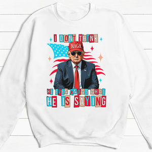 MAGA Trump Even Knows What He Is Saying, Trump Shirt, Gift For Trump Supporters, Election 2024