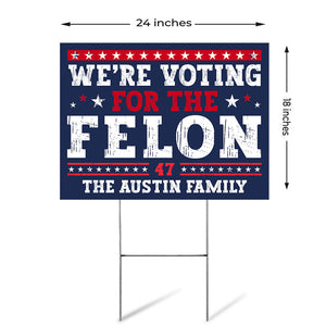 Voting For The Felon Trump, Personalized Yard Sign, Trump Yard Sign, Election 2024