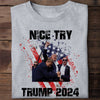 Nice Try, Trump Assassination Shirt, Gift For Trump Supporters, Election 2024