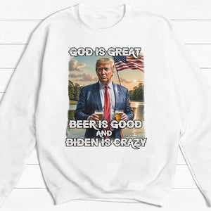 God Is Great, Beer Is Good And Biden Is Crazy, Trump Shirt, Gift For Trump Supporters, Election 2024