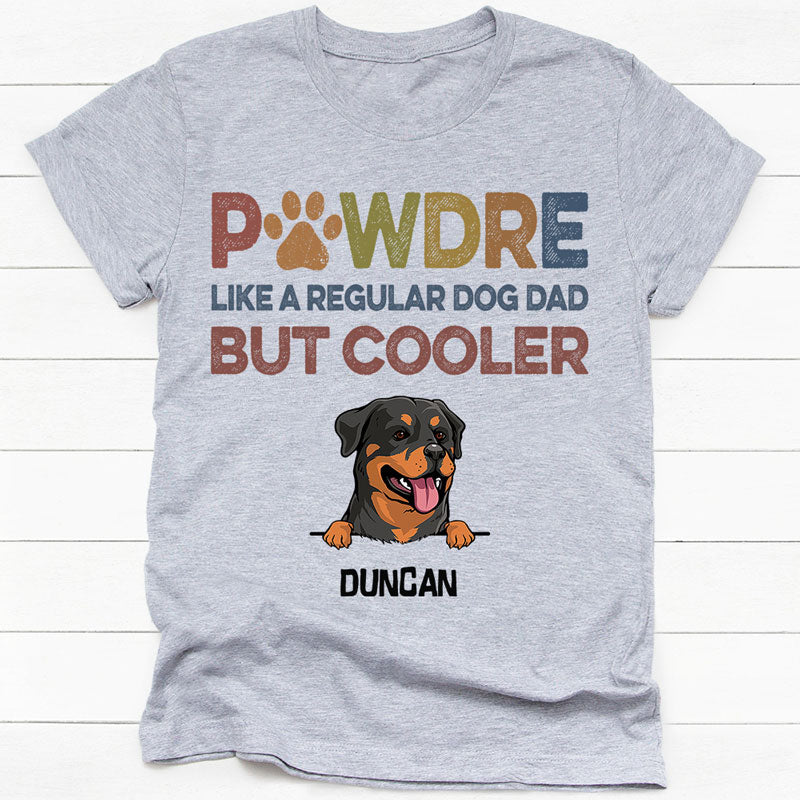 Pawdre Like A Regular Dog Dad But Cooler, Personalized Shirt, Gifts For Dog Lovers, Custom Photo