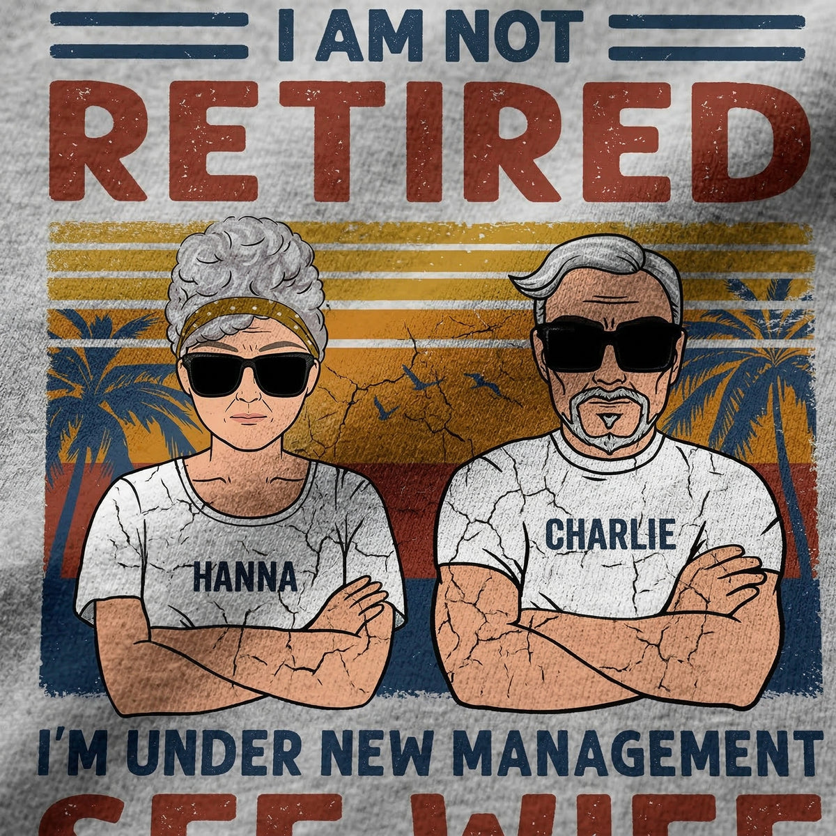 Two cartoon characters wearing sunglasses with text 'I AM NOT RETIRED, I'M UNDER NEW MANAGEMENT SEE WIFE' on a colorful background.
