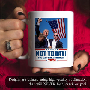 Not Today You Can't Kill Freedom, Trump Assassination Coffee Mug, Election 2024