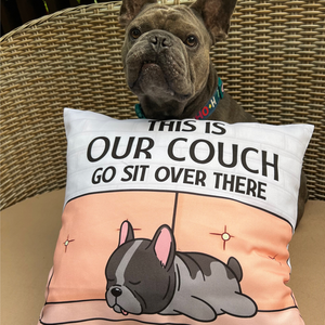 This Is Our Couch Sit Over There, Personalized Pillow, Custom Gift For Dog Lovers