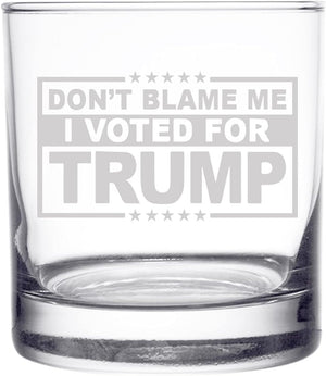 Don’t Blame Me I Voted For Trump, Engraved Rock Glass, Election 2024
