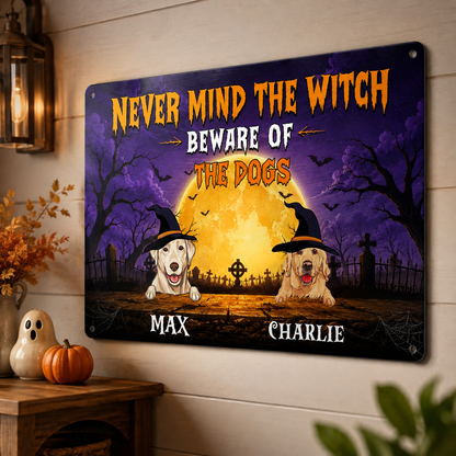 Never Mind The Witch, Custom Metal Sign, Halloween Home Decor For Dog Lovers