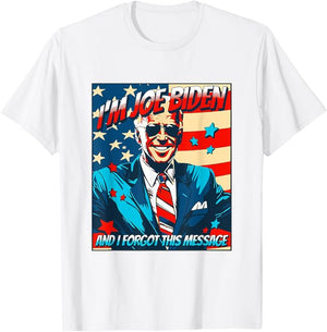 I'm Biden And I Forgot This Message Shirt, Election 2024