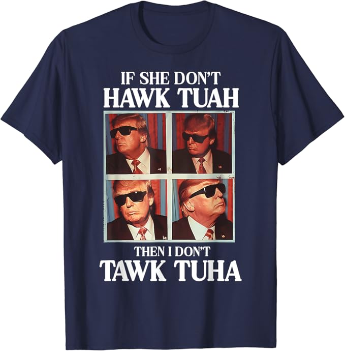 If She Don't Hawk Tuah I Don't Wanna Tawk Tuha Shirt