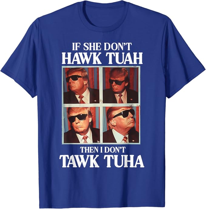 If She Don't Hawk Tuah I Don't Wanna Tawk Tuha Shirt