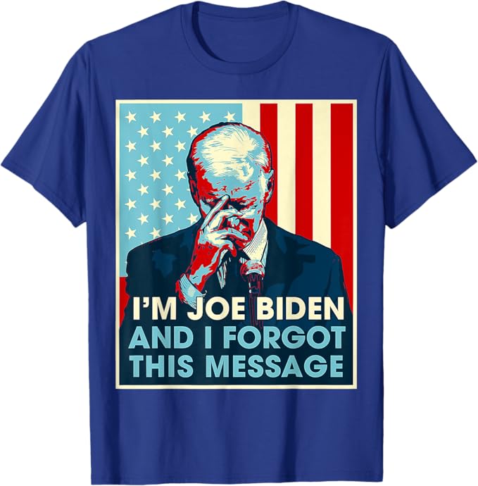 I'm Joe Biden And I Forgot This Message Dark Shirt, Election 2024