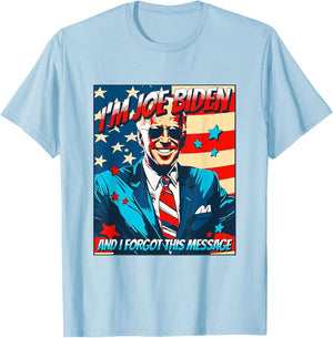 I'm Biden And I Forgot This Message Shirt, Election 2024