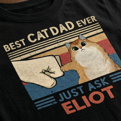 Best Cat Mom Cat Dad Ever Just Ask, Personalized Shirt, Custom Gifts For Cat Lovers