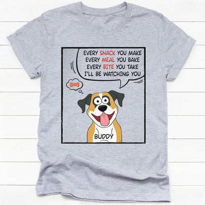 Every Snack You Make Every Meal You Bake Pop Eyed, Personalized Shirt, Gift For Dog Lovers