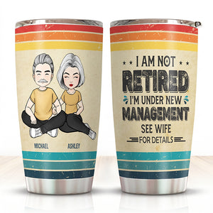 Not Retired Under New Management See Wife Tumbler, Funny Retirement Gift for Him, Personalized Couple Tumbler for Men