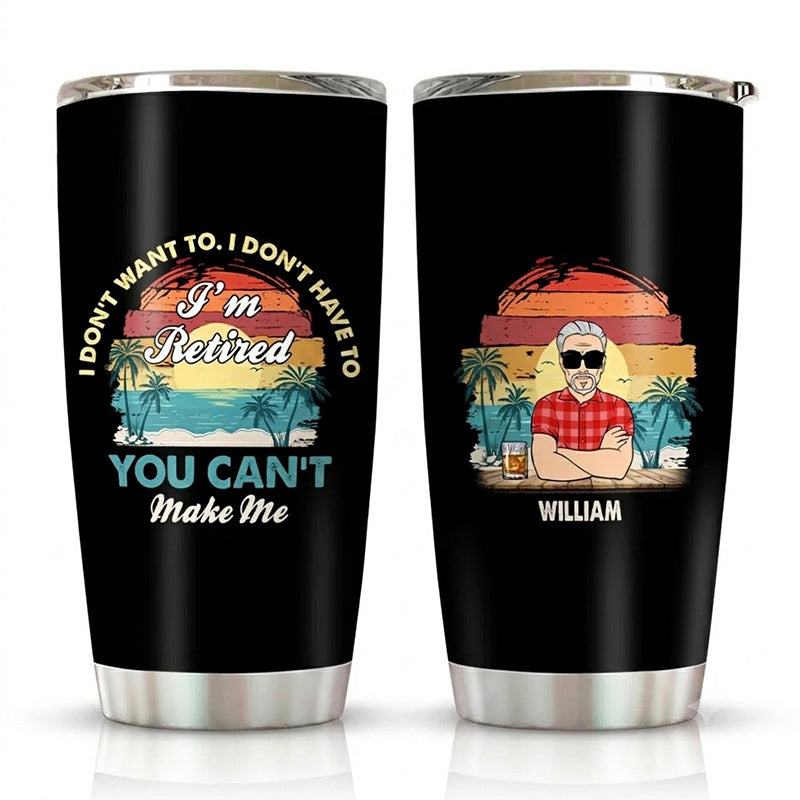 I'm Retired You Can't Make Me Tumbler, Funny Retirement Gift for Men, Personalized Beach Retirement Tumbler for Dad Grandpa