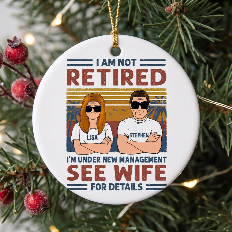 I'm Not Retired I'm Under New Management, Personalized Ornament, Retirement Gifts for Him