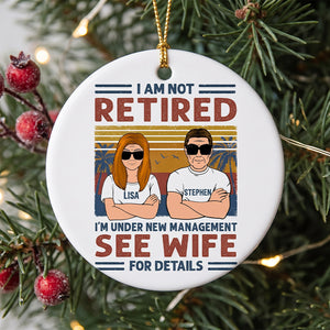 I'm Not Retired I'm Under New Management, Personalized Ornament, Retirement Gifts for Him