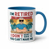 I'm Retired I Don't Want To You Can't Make Me, Personalized Mug For Dad & Grandpa, Retirement Gift for Him