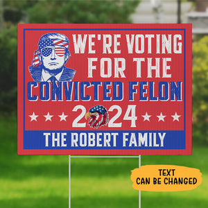 Voting For The Convicted Felon Trump, Personalized Yard Sign, Trump Yard Sign, Election 2024