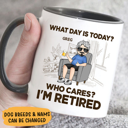 What Day Is Today? Who Cares? I'm Retired, Personalized Mug, Retirement Gift for Him