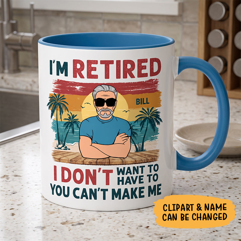 I'm Retired I Don't Want To You Can't Make Me, Personalized Mug For Dad & Grandpa, Retirement Gift for Him