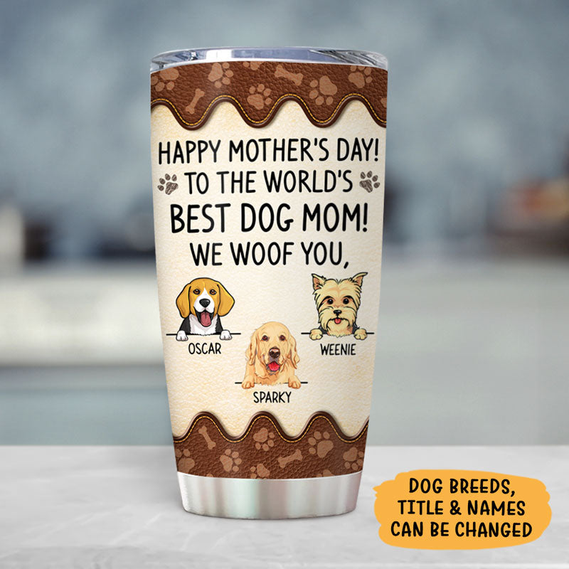 To The World Best Dog Mom, We Woof You, Personalized Tumbler Cup, Gifts For Dog Lovers