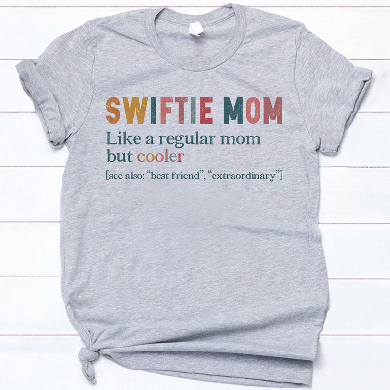 Swiftie Mom Like A Regular Mom But Cooler, Gift For Mom