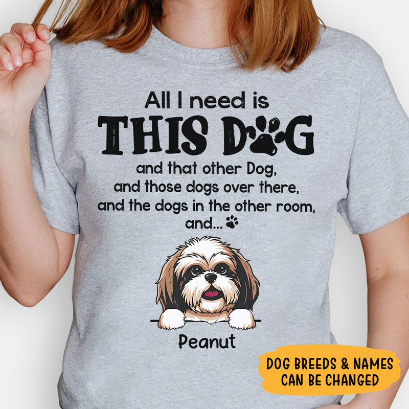 All I Need Is This Dog, Personalized Shirt, Gifts for Dog Lovers