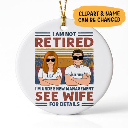 I'm Not Retired I'm Under New Management, Personalized Ornament, Retirement Gifts for Him