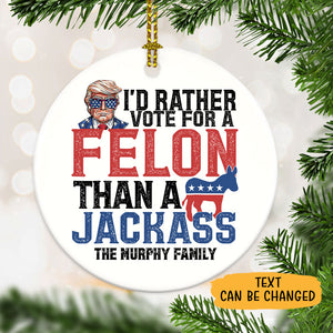 I'd Rather Vote For A Felon, Personalized Ornaments, Trump Ornament, Election 2024