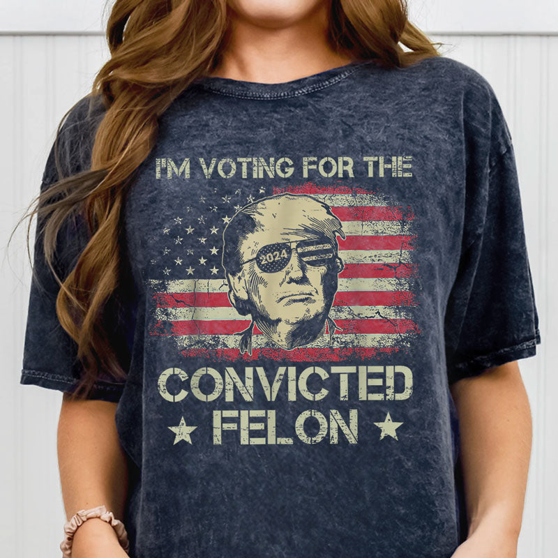 I'm Voting For The Felon Trump US Flag, Personalized Shirt, Gifts For Trump Fans, Election 2024