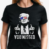 Trump You Missed Shirt, Trump Survived Shooter Shirt, Failed Assassination, Election 2024