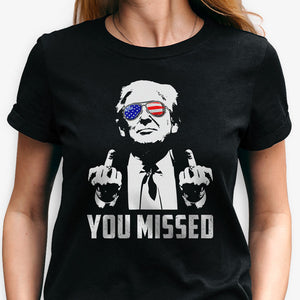 Trump You Missed Shirt, Trump Survived Shooter Shirt, Failed Assassination, Election 2024