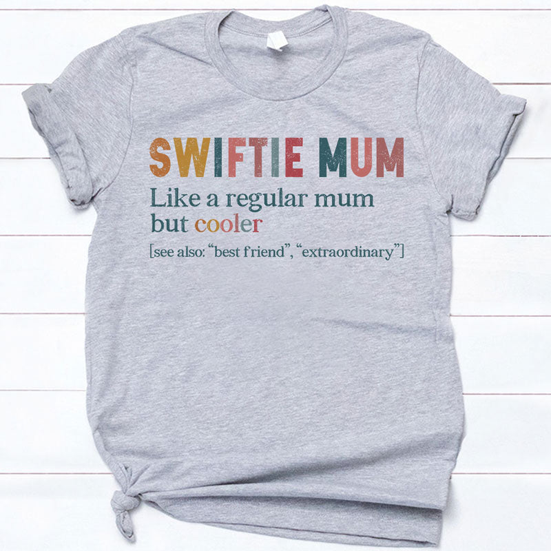 Swiftie Mum Like A Regular Mum But Cooler, Gift For Mom
