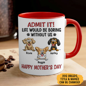 Life Would Be Boring Without Me 3D Inflated , Personalized Ceramic Mug, Gift For Dog Lovers