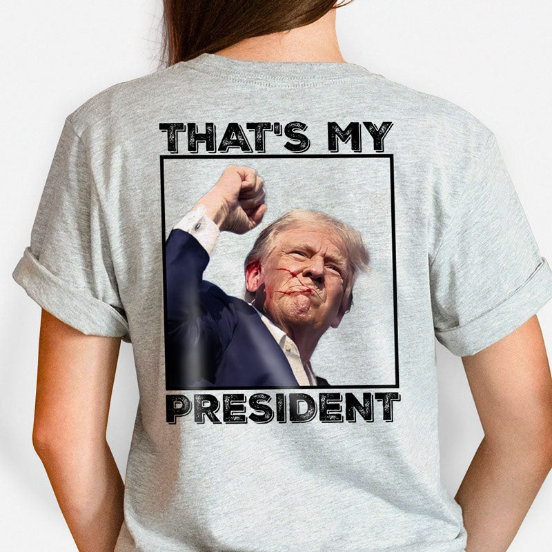 That's My President Assassination Back Shirt, Trump Shirt, Election 2024