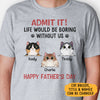Life Would Be Boring Without Me Cat Version, Personalized Shirt, Gifts for Cat Lovers